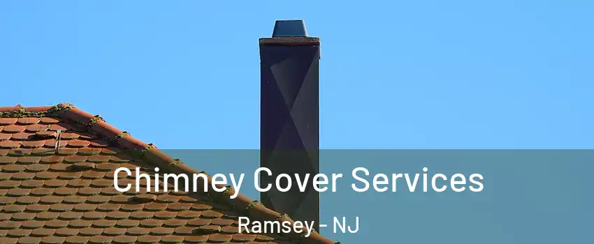  Chimney Cover Services Ramsey - NJ