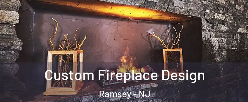  Custom Fireplace Design Ramsey - NJ