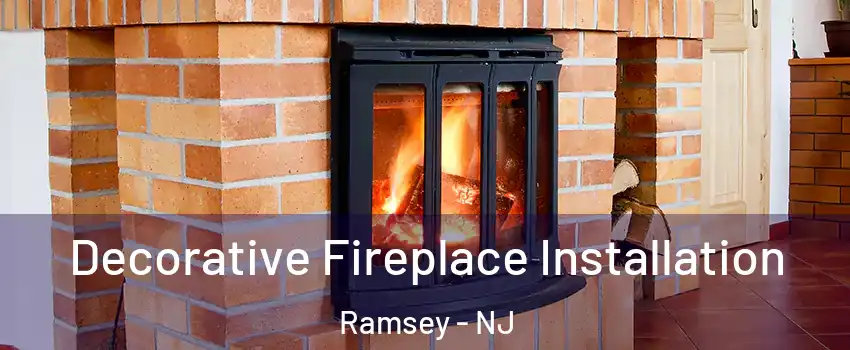  Decorative Fireplace Installation Ramsey - NJ