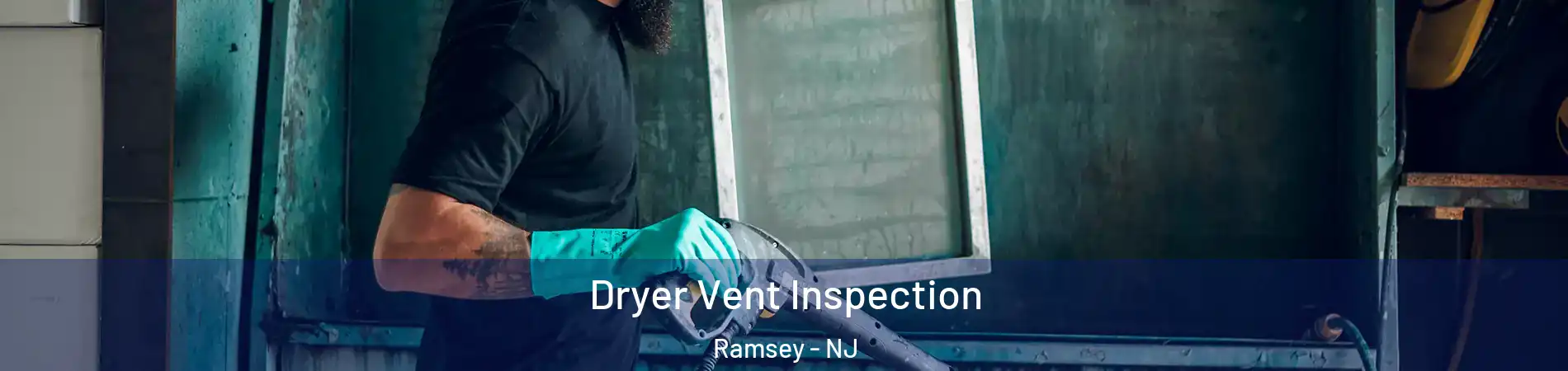  Dryer Vent Inspection Ramsey - NJ