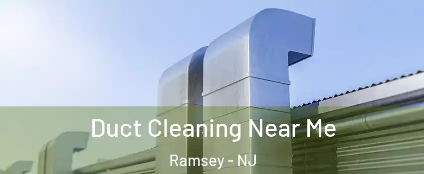  Duct Cleaning Near Me Ramsey - NJ