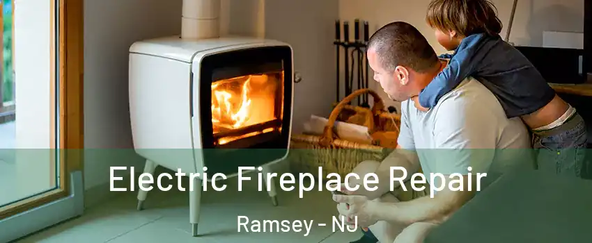  Electric Fireplace Repair Ramsey - NJ