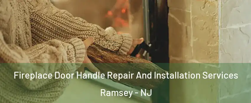  Fireplace Door Handle Repair And Installation Services Ramsey - NJ