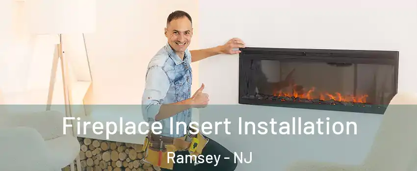  Fireplace Insert Installation Ramsey - NJ