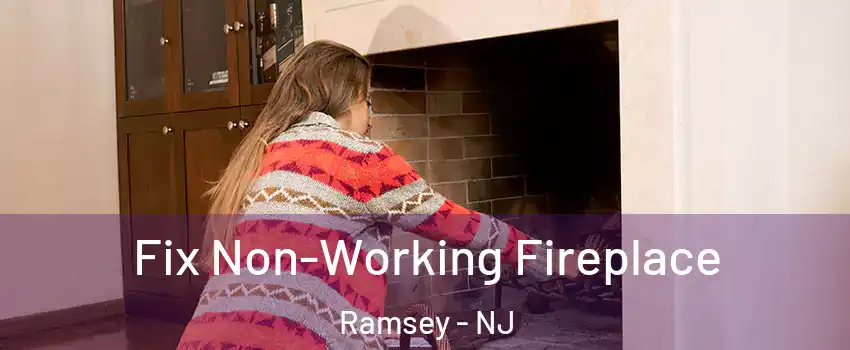  Fix Non-Working Fireplace Ramsey - NJ