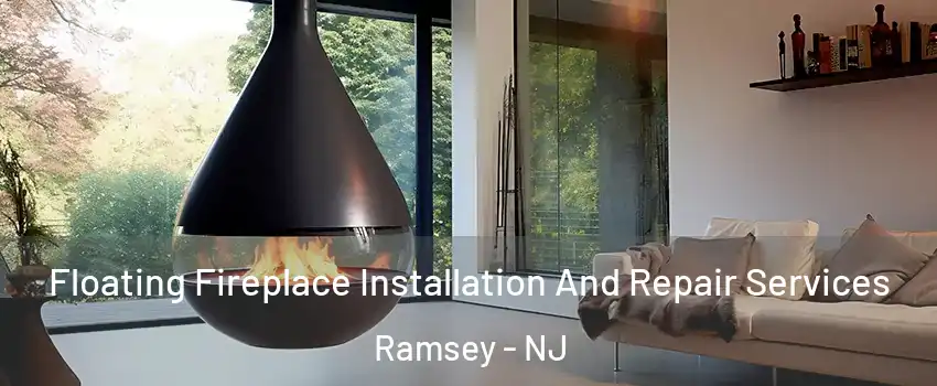  Floating Fireplace Installation And Repair Services Ramsey - NJ