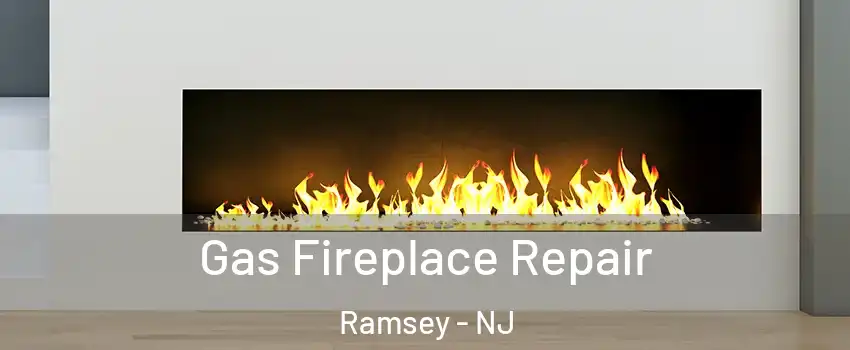  Gas Fireplace Repair Ramsey - NJ