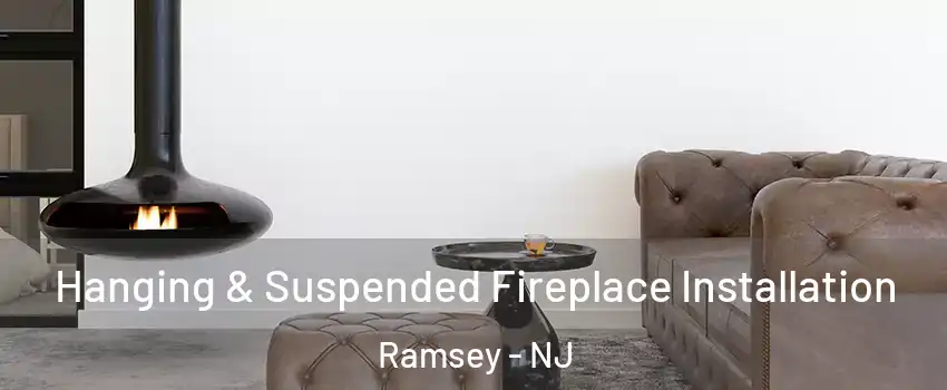  Hanging & Suspended Fireplace Installation Ramsey - NJ