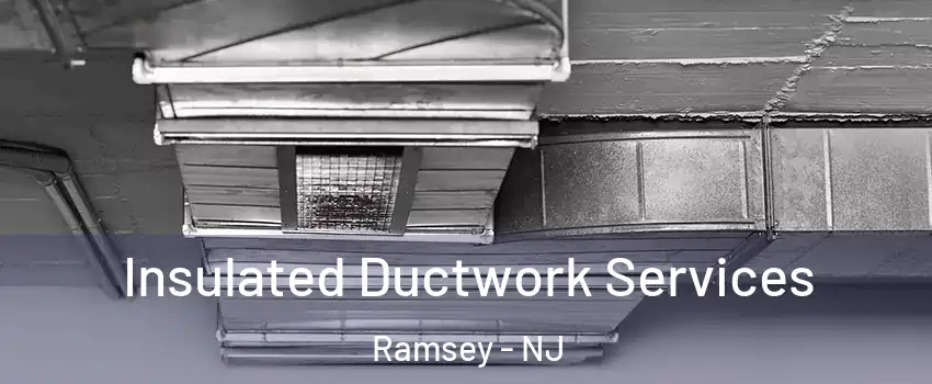  Insulated Ductwork Services Ramsey - NJ