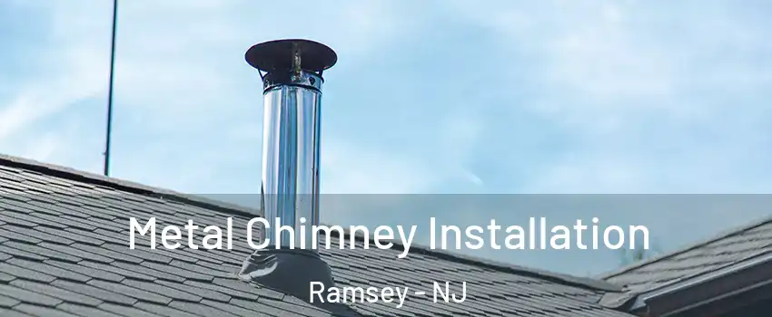  Metal Chimney Installation Ramsey - NJ