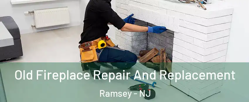  Old Fireplace Repair And Replacement Ramsey - NJ