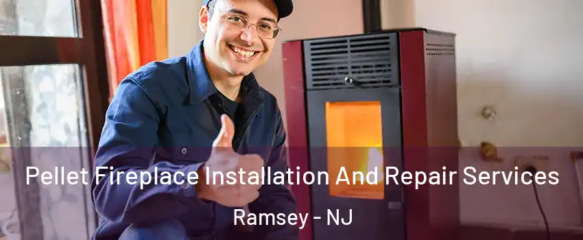  Pellet Fireplace Installation And Repair Services Ramsey - NJ
